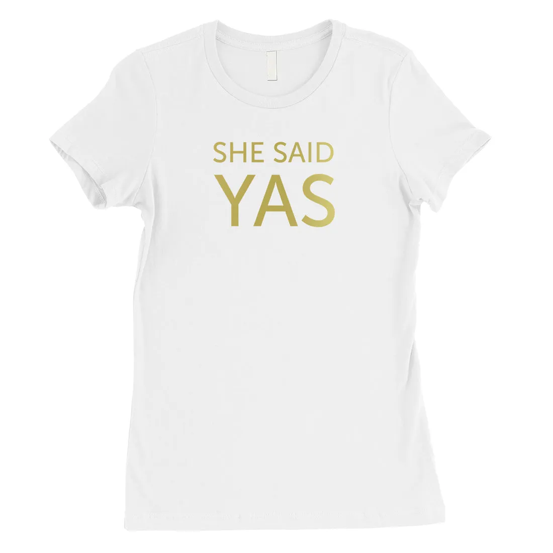 I Do She Said Yas-GOLD Womens T-Shirt One-of-a-Kind Celebration