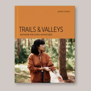 Trails & Valleys: Knitwear for Family Adventures by Lindsey Fowler